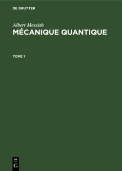 Albert Messiah: Mécanique quantique, Bd. Tome 1, Albert Messiah: Mécanique quantique. Tome 1