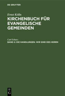 Ulrich Altmann: Kirchenbuch für evangelische Gemeinden, Bd. Band 2, Die Handlungen. Wir sind des Herrn