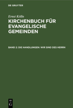 Ulrich Altmann: Kirchenbuch für evangelische Gemeinden, Bd. Band 2, Die Handlungen: Wir sind des Herrn