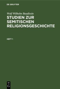 Wolf Wilhelm Baudissin: Studien Zur Semitischen Religionsgeschichte. Heft 1