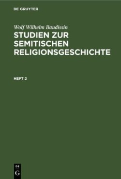 Wolf Wilhelm Baudissin: Studien Zur Semitischen Religionsgeschichte. Heft 2