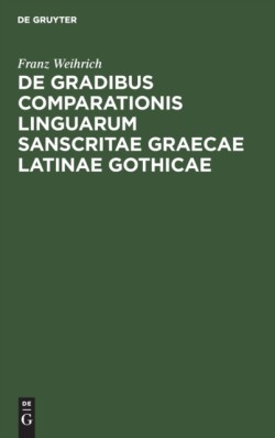 de Gradibus Comparationis Linguarum Sanscritae Graecae Latinae Gothicae