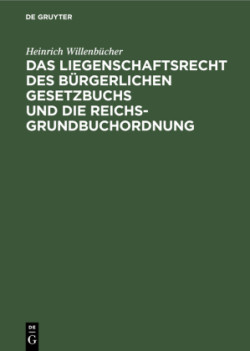 Das Liegenschaftsrecht Des Bürgerlichen Gesetzbuchs Und Die Reichs-Grundbuchordnung