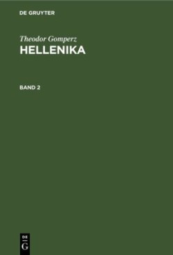 Theodor Gomperz: Hellenika, Bd. Band 2, Theodor Gomperz: Hellenika. Band 2