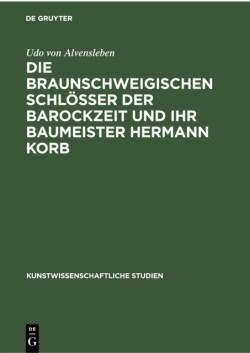 Die braunschweigischen Schlösser der Barockzeit und ihr Baumeister Hermann Korb