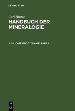 Carl Hintze: Handbuch der Mineralogie, Bd. Band 2, Silicate und Titanate