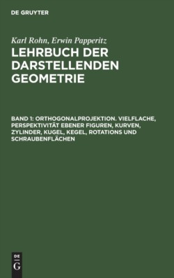 Orthogonalprojektion. Vielflache, Perspektivität Ebener Figuren, Kurven, Zylinder, Kugel, Kegel, Rotations Und Schraubenflächen