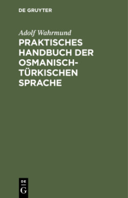 Praktisches Handbuch Der Osmanisch-Türkischen Sprache