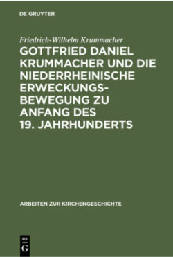 Gottfried Daniel Krummacher Und Die Niederrheinische Erweckungsbewegung Zu Anfang Des 19. Jahrhunderts