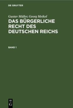 Gustav Müller; Georg Meikel: Das Bürgerliche Recht Des Deutschen Reichs. Band 1