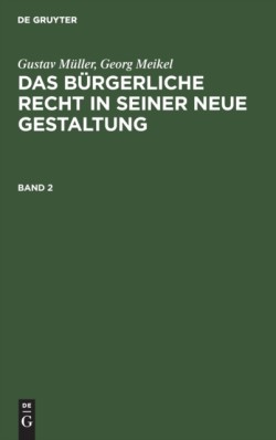 Gustav Müller; Georg Meikel: Das Bürgerliche Recht in Seiner Neue Gestaltung. Band 2