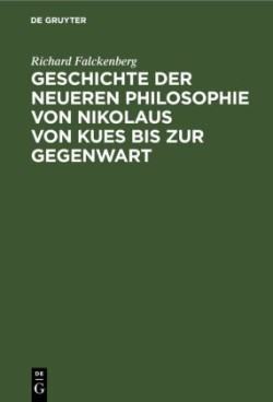 Geschichte Der Neueren Philosophie Von Nikolaus Von Kues Bis Zur Gegenwart