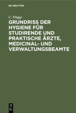 Grundriss Der Hygiene Für Studirende Und Praktische Ärzte, Medicinal- Und Verwaltungsbeamte