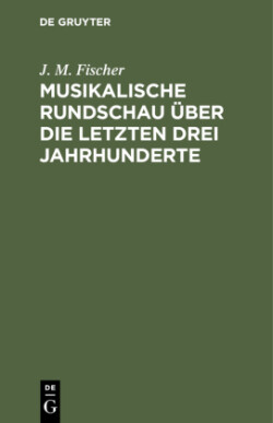 Musikalische Rundschau Über Die Letzten Drei Jahrhunderte