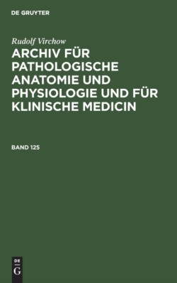 Archiv für pathologische Anatomie und Physiologie und für klinische Medicin Archiv für pathologische Anatomie und Physiologie und für klinische Medicin