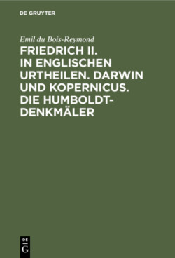 Friedrich II. in Englischen Urtheilen. Darwin Und Kopernicus. Die Humboldt-Denkmäler