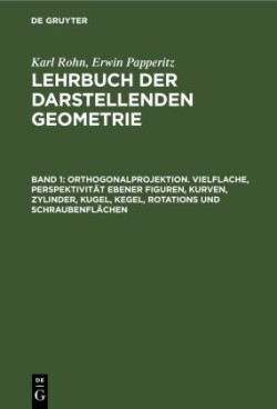 Orthogonalprojektion. Vielflache, Perspektivität Ebener Figuren, Kurven, Zylinder, Kugel, Kegel, Rotations Und Schraubenflächen