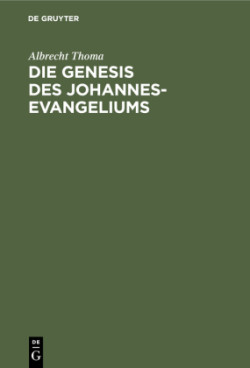 Die Genesis Des Johannes-Evangeliums