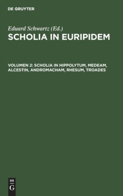 Scholia in Hippolytum, Medeam, Alcestin, Andromacham, Rhesum, Troades