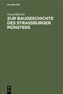 Zur Baugeschichte des Strassburger M�nsters