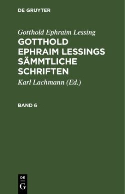 Gotthold Ephraim Lessing: Gotthold Ephraim Lessings Sämmtliche Schriften. Band 6