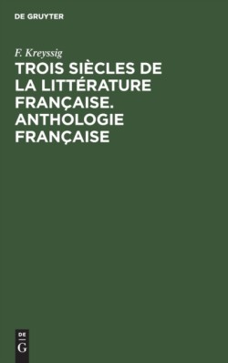 Trois Si�cles de la Litt�rature Fran�aise. Anthologie Fran�aise