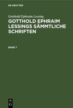 Gotthold Ephraim Lessing: Gotthold Ephraim Lessings Sämmtliche Schriften. Band 7