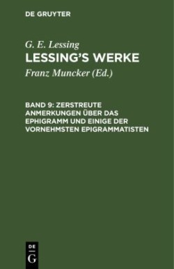 Zerstreute Anmerkungen Über Das Ephigramm Und Einige Der Vornehmsten Epigrammatisten