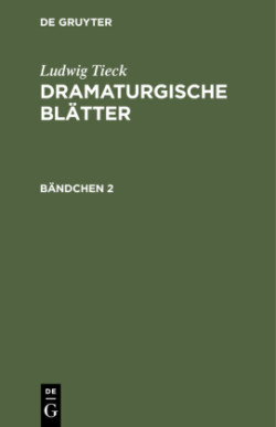 Ludwig Tieck: Dramaturgische Bl�tter. B�ndchen 2