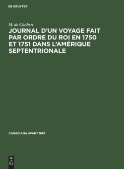 Journal d'Un Voyage Fait Par Ordre Du Roi En 1750 Et 1751 Dans l'Am�rique Septentrionale