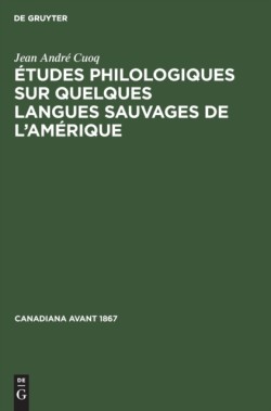 �tudes Philologiques Sur Quelques Langues Sauvages de l'Am�rique
