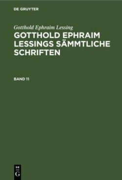 Gotthold Ephraim Lessing: Gotthold Ephraim Lessings Sämmtliche Schriften. Band 11