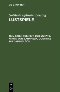 Der Freiheit. Der Schatz. Minna Von Barnhelm, Oder Das Soldatenglück