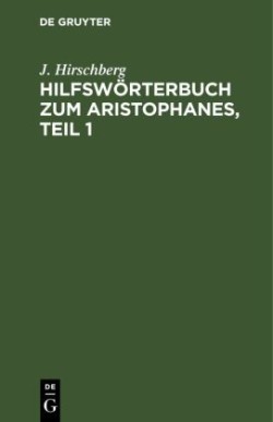 Hilfsw�rterbuch Zum Aristophanes, Teil 1