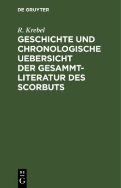 Geschichte Und Chronologische Uebersicht Der Gesammtliteratur Des Scorbuts