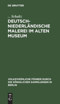 Deutsch-Niederländische Malerei Im Alten Museum