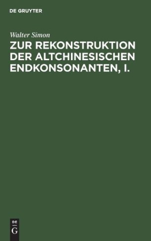 Zur Rekonstruktion Der Altchinesischen Endkonsonanten, I.