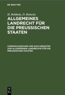 Chronologisches Und Sach-Register Zum Allgemeinen Landrechte F�r Die Preussischen Staaten
