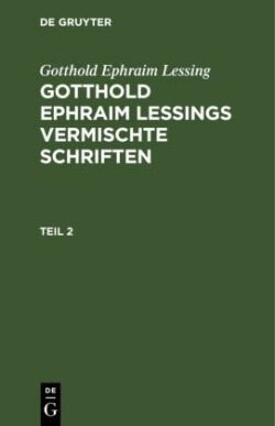 Gotthold Ephraim Lessing: Gotthold Ephraim Lessings Vermischte Schriften. Teil 2