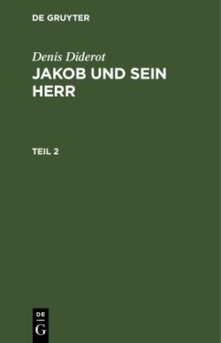 Denis Diderot: Jakob Und Sein Herr. Teil 2