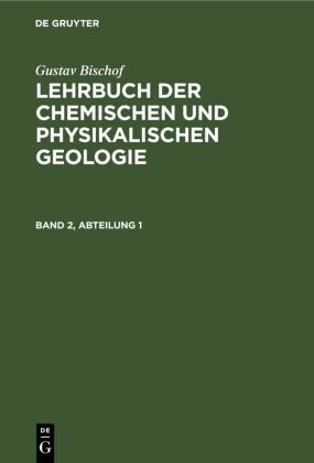 Gustav Bischof: Lehrbuch Der Chemischen Und Physikalischen Geologie. Band 2, Abteilung 1