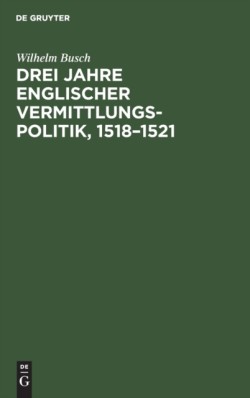 Drei Jahre Englischer Vermittlungspolitik, 1518-1521