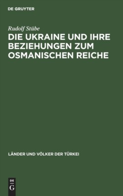 Die Ukraine Und Ihre Beziehungen Zum Osmanischen Reiche