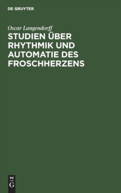 Studien Über Rhythmik Und Automatie Des Froschherzens