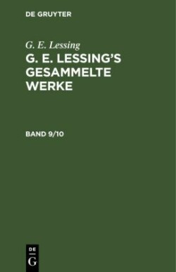 G. E. Lessing: G. E. Lessing's Gesammelte Werke. Band 9/10