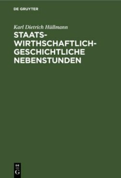 Staatswirthschaftlich-Geschichtliche Nebenstunden