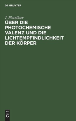 Über Die Photochemische Valenz Und Die Lichtempfindlichkeit Der Körper