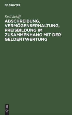 Abschreibung, Vermögenserhaltung, Preisbildung Im Zusammenhang Mit Der Geldentwertung