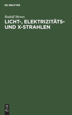 Licht-, Elektrizit�ts- Und X-Strahlen