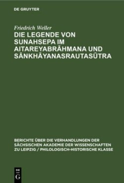 Die Legende Von Sunahsepa Im Aitareyabrāhmana Und Sānkhāyanasrautasūtra